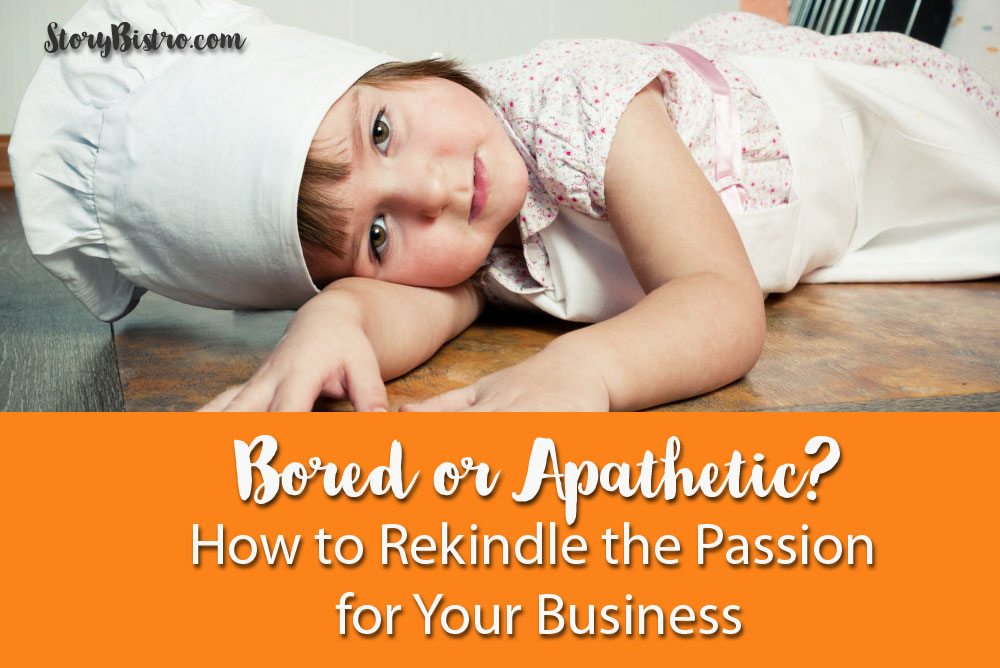 Bored or Apathetic? How to Rekindle the Passion for Your Business