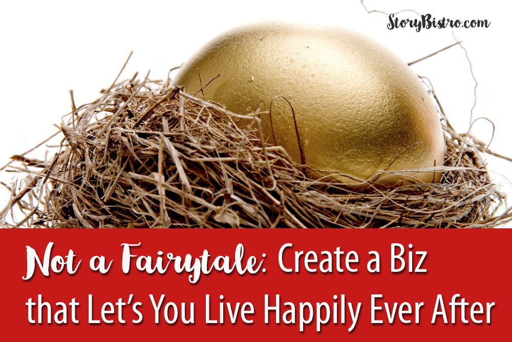 Not a Fairytale: How to Create a Business that Helps You Live Happily Ever After